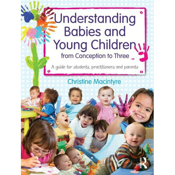 Understanding Babies and Young Children from Conception to Three: A guide for students, practitioners and parents, (Paperback)