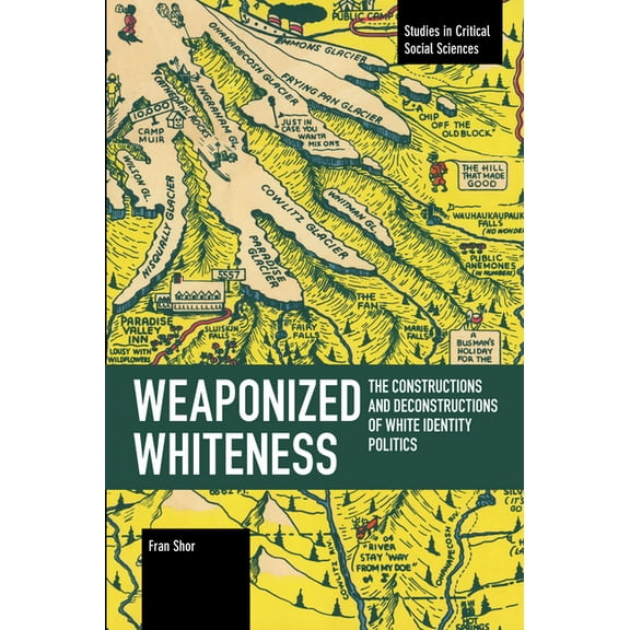 Studies in Critical Social Sciences Weaponized Whiteness: The Constructions and Deconstructions of White Identity Politics, (Paperback)