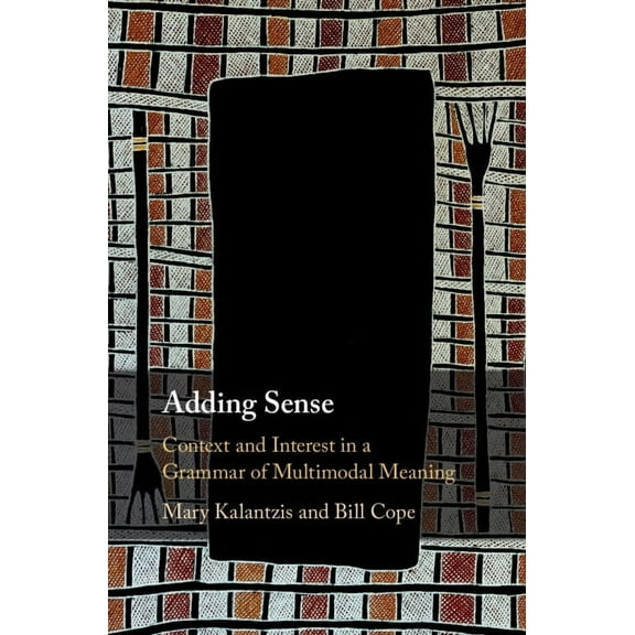 Adding Sense: Context and Interest in a Grammar of Multimodal Meaning, (Hardcover)