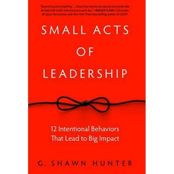 Pre-Owned Small Acts of Leadership: 12 Intentional Behaviors That Lead to Big Impact (Hardcover) 1629561363 9781629561363