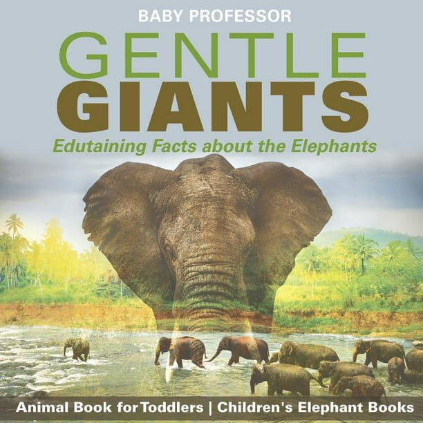 Gentle Giants - Edutaining Facts about the Elephants - Animal Book for