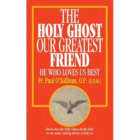 The Holy Ghost, Our Greatest Friend : He Who Loves Us