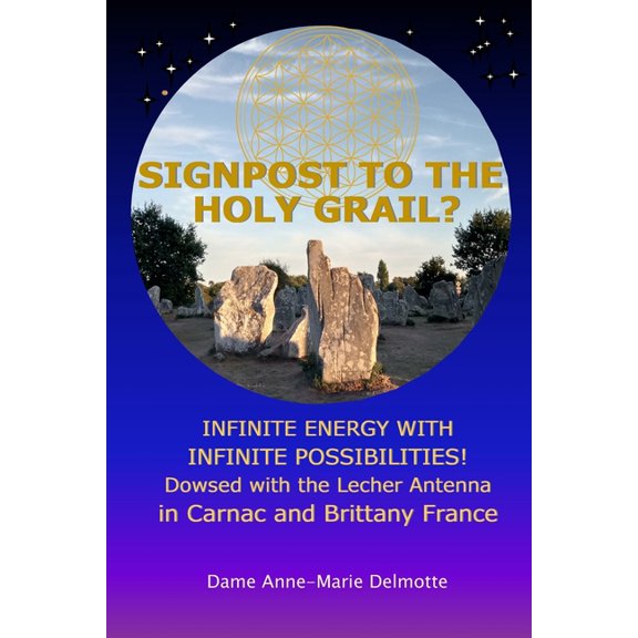 Books about the Energies at the Megalith SIGNPOST TO THE HOLY GRAIL? INFINITE ENERGY WITH INFINITE POSSIBILITIES! dowsed with the Lecher antenna in Carnac and Br, (Paperback)