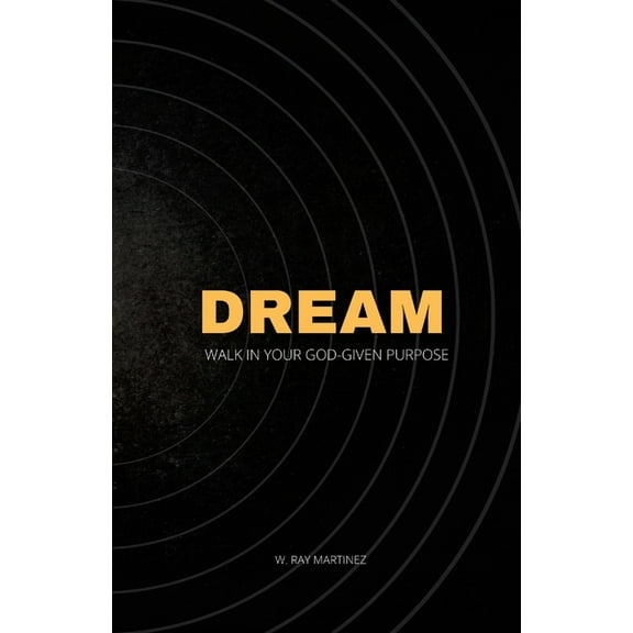 Dream: Walk in Your God-Given Purpose, (Paperback)