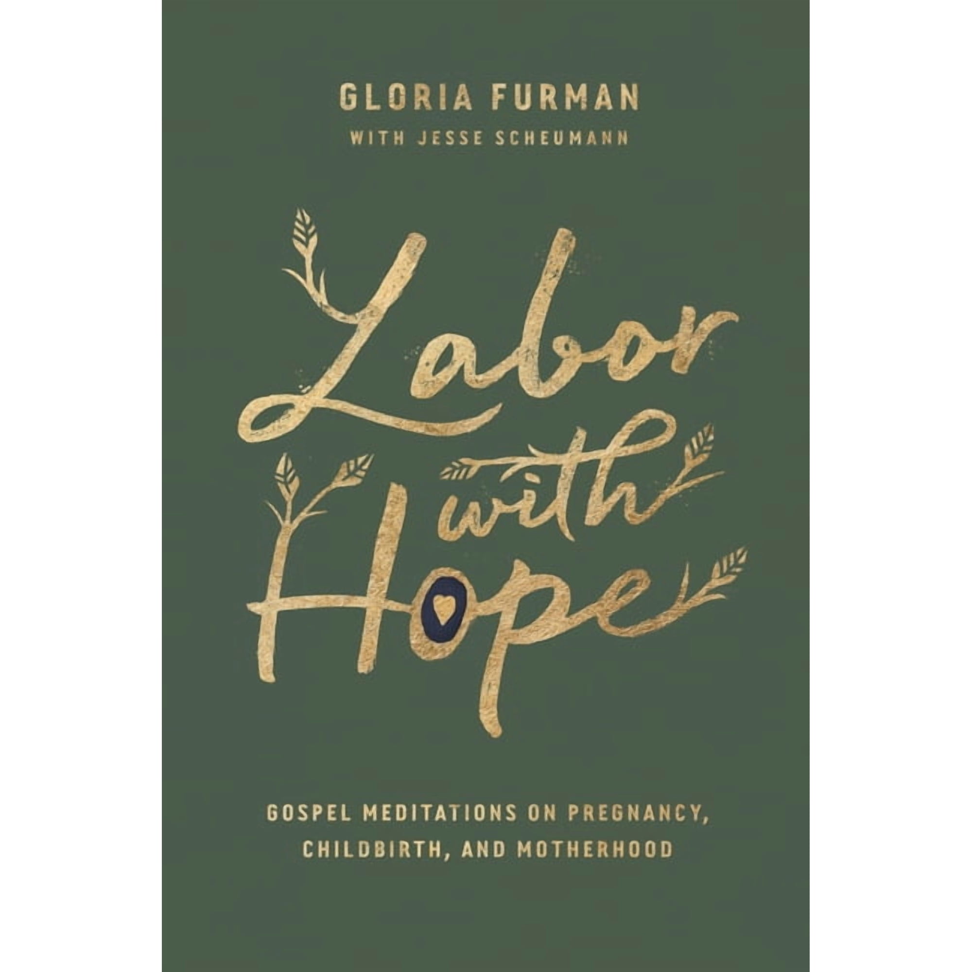 Labor with Hope: Gospel Meditations on Pregnancy, Childbirth, and Motherhood, (Hardcover)