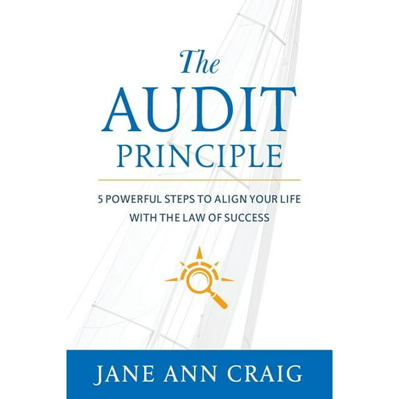 The Audit Principle: 5 Powerful Steps to Align Your Life with the Laws of Success  Paperback  1732729107 9781732729100 Jane Ann Craig