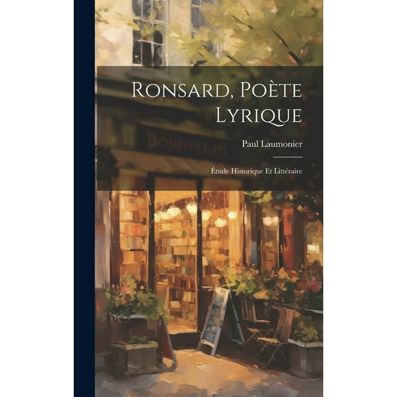 Ronsard, poète lyrique : Étude historique et littéraire (Hardcover)