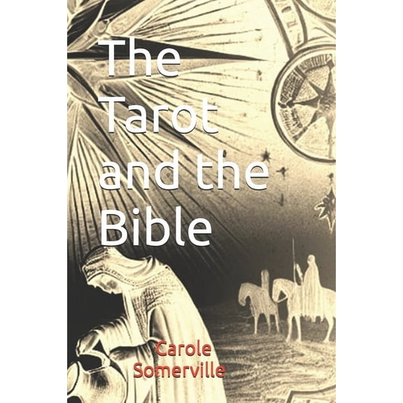 The Tarot and the Bible: Exploring Tarot Cards and Biblical Symbolism, (Paperback)