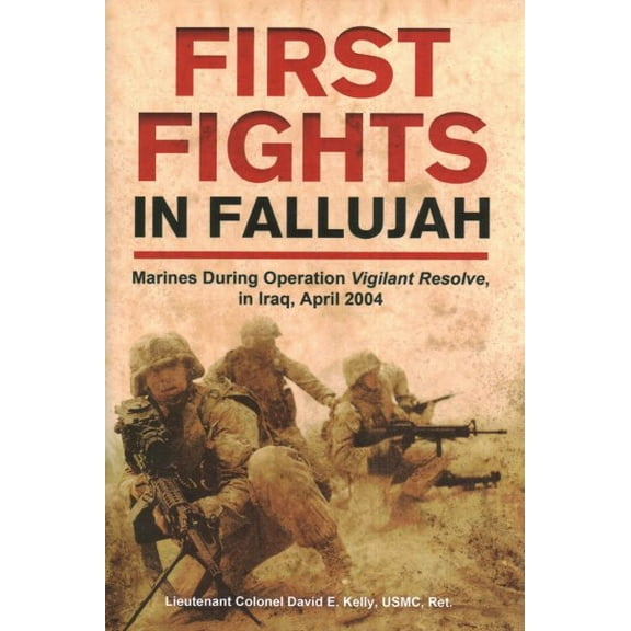First Fights in Fallujah: Marines During Operation Vigilant Resolve, in Iraq, April 2004 (Hardcover)