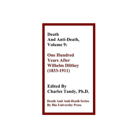 Death & Anti-Death (Paperback): Death and Anti-Death, Volume 9: One Hundred Years After Wilhelm Dilthey (1833-1911) (Paperback)