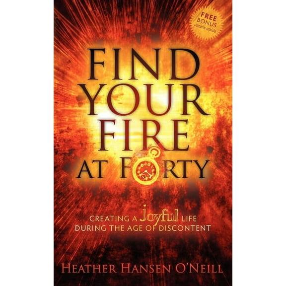Find Your Fire at Forty: Creating a Joyful Life During the Age of Discontent (Paperback)