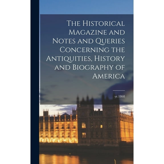 The Historical Magazine and Notes and Queries Concerning the Antiquities, History and Biography of America; yr.1868 (Hardcover)