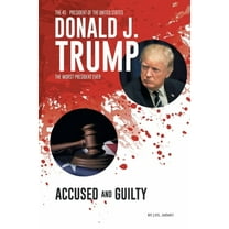 Donald J. Trump: Accused & Guilty, (Paperback)