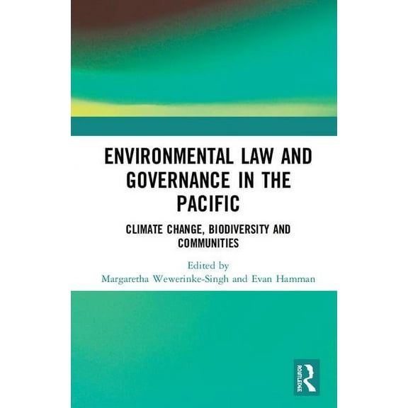 Environmental Law and Governance in the Pacific: Climate Change, Biodiversity and Communities, (Hardcover)