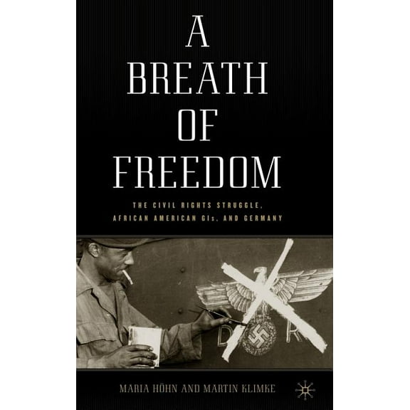 Culture, Politics, and the Cold War (Har A Breath of Freedom: The Civil Rights Struggle, African American Gis, and Germany, (Hardcover)