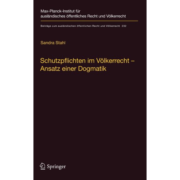 Beiträge Zum Ausländischen Ãffentlichen Schutzpflichten Im Völkerrecht - Ansatz Einer Dogmatik: Ein Beitrag Zu Grund, Inhalt Und Grenzen Der Völkerrechtlichen S, Book 232, (Hardcover)