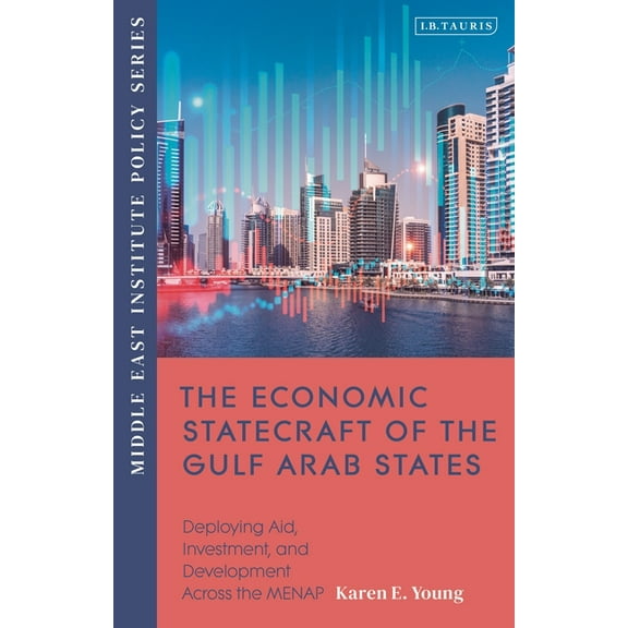 Middle East Institute Policy: The Economic Statecraft of the Gulf Arab States (Paperback)