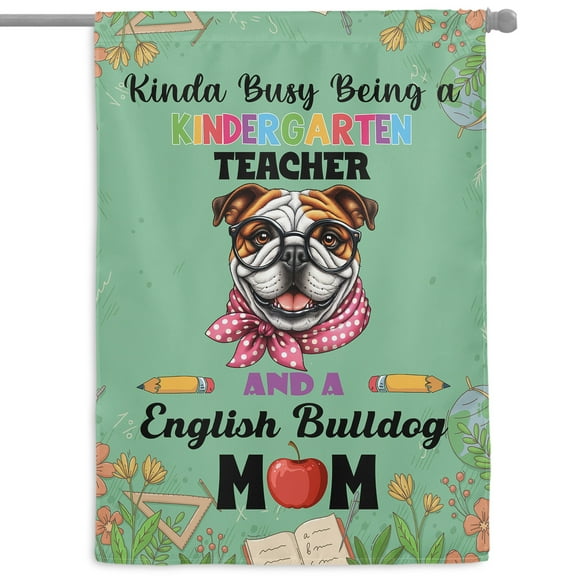Kinda Busy Being Kindergarten Teacher and Bulldog Mom House Flag 28x40in Double Sided Dog Lover Gifts Idea Outdoor Decor - 02005