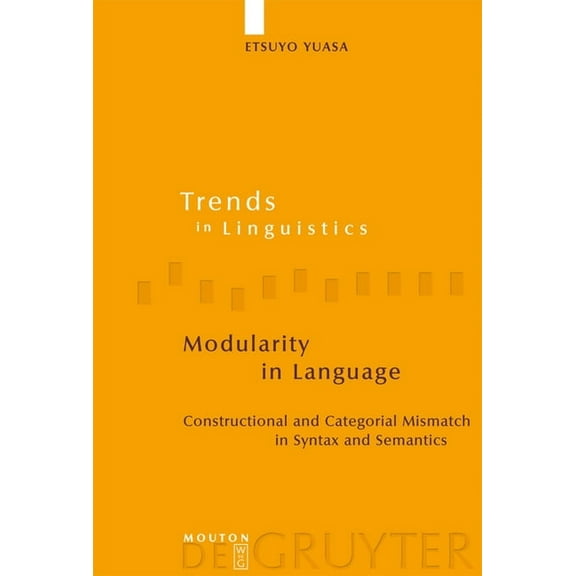 Trends in Linguistics. Studies and Monog Modularity in Language: Constructional and Categorial Mismatch in Syntax and Semantics, Book 159, (Hardcover)