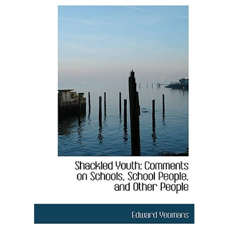 Large Pebble - Shackled Youth : Comments on Schools, School People, and Other People (Large Print Edition)