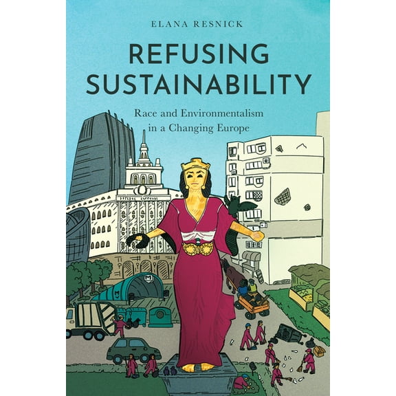 Refusing Sustainability: Race and Environmentalism in a Changing Europe, (Paperback)