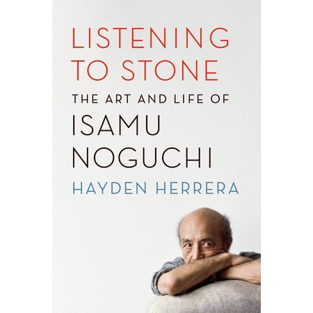 - Listening to Stone : The Art and Life of Isamu Noguchi
