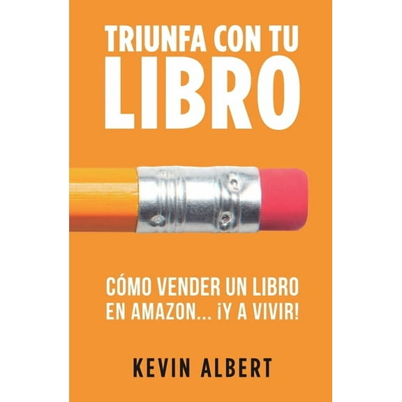 Triunfa Con Tu Libro Cómo vender un libro en Amazon... ¡y a vivir!: GuÃa paso a paso para ganar dinero con un libro, Book 3, (Paperback)