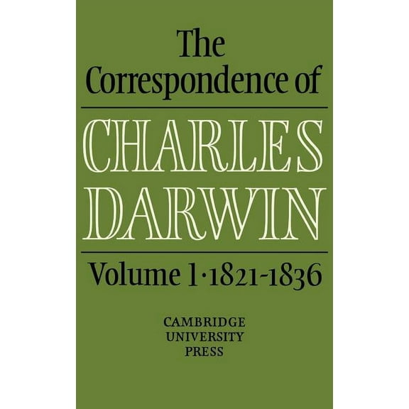 Correspondence of Charles Darwin The Correspondence of Charles Darwin: Volume 1, 1821 1836, (Hardcover)