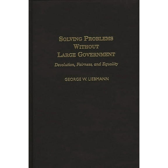 Solving Problems Without Large Government: Devolution, Fairness, and Equality, (Hardcover)