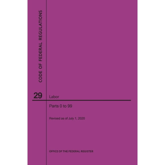 Code of Federal Regulations Title 29, Labor, Parts 0-99, 2020 (Paperback)