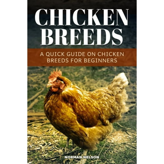 Chicken Breeds: A Quick Guide On Chicken Breeds For Beginners, (Paperback)