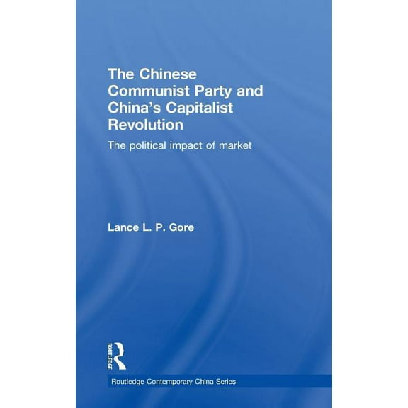 Routledge Contemporary China The Chinese Communist Party and China's Capitalist Revolution, (Hardcover)