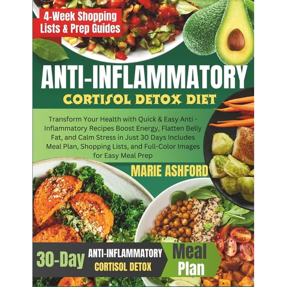 Anti-inflammatory Cortisol Detox Diet: Transform Your Health with Quick & Easy Anti -Inflammatory Recipes Boost Ener, (Paperback)