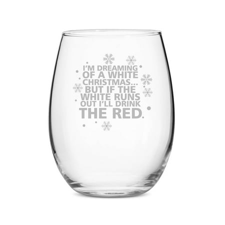 I'm Dreaming of A White Christmas But If White Runs Out I'll Drink Red Stemless 15 oz Wine (Best Way To Get Out Red Wine Stain)