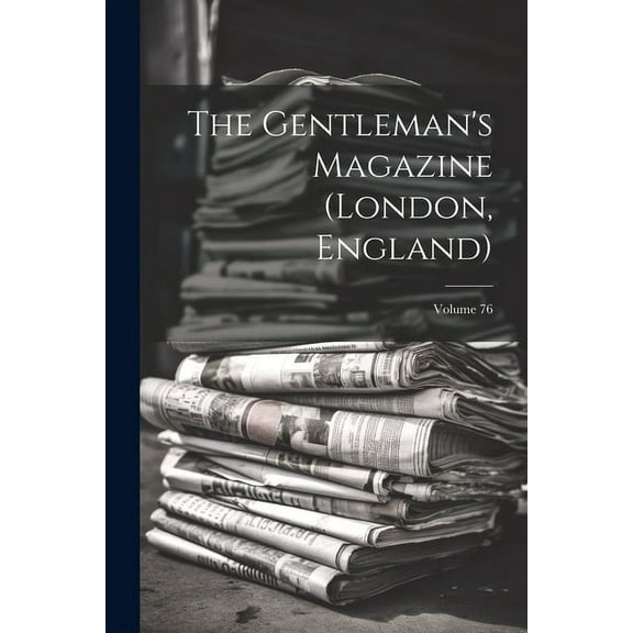 The Gentleman's Magazine (london, England); Volume 76, (Paperback)