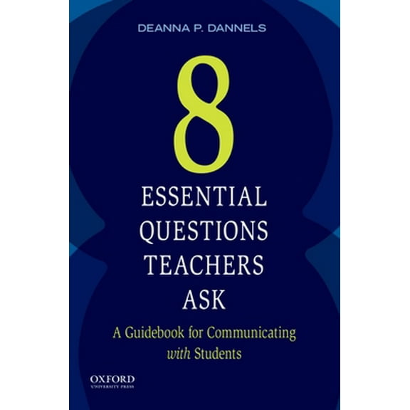 Pre-Owned Eight Essential Questions Teachers Ask: A Guidebook for Communicating with Students (Paperback) 0199330999 9780199330997