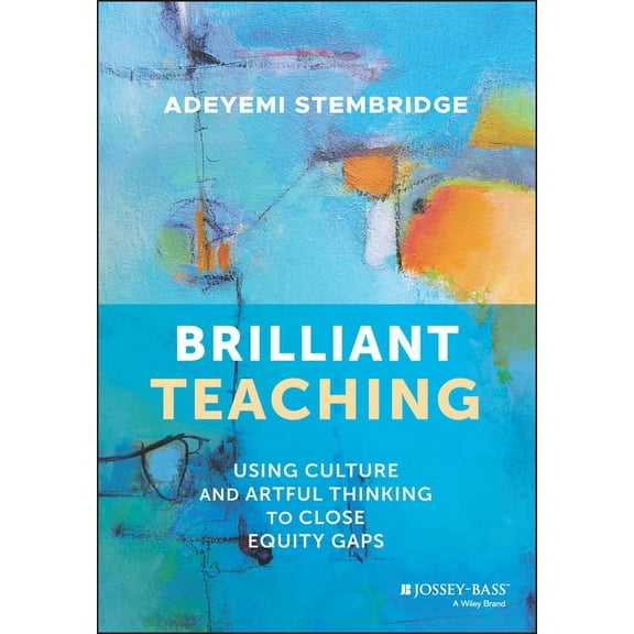 Brilliant Teaching: Using Culture and Artful Thinking to Close Equity Gaps, (Paperback)