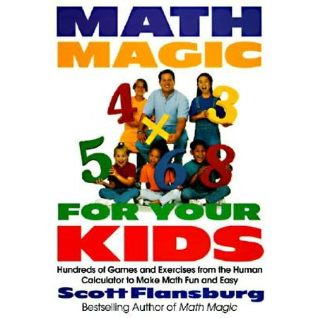 Math Investigations Calculator Math Magic for Your Kids : Hundreds of Games and Exercises from the Human Calculator to Make Math Fun and Easy ()