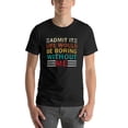 thumbnail image 2 of KuphiL10C Admit It Life Would Be Boring Without Me T-Shirt for Men Women, Retro Graphic Unisex Shirts，Mens Womens Letter Print Short Sleeves, Black, 2 of 3