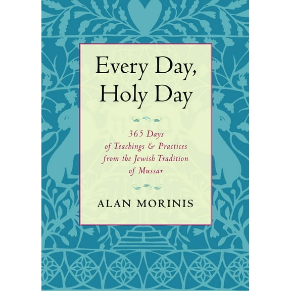 Every Day, Holy Day : 365 Days of Teachings and Practices from the Jewish Tradition of Mussar (Paperback)
