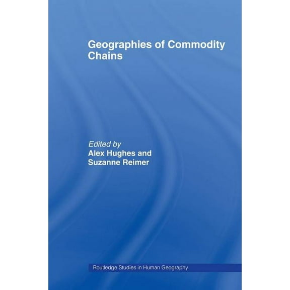Routledge Studies in Human Geography Geographies of Commodity Chains, (Paperback)