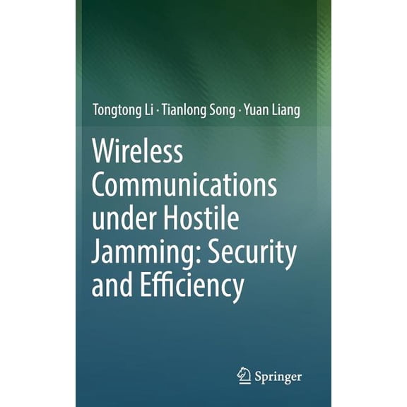 Wireless Communications Under Hostile Jamming: Security and Efficiency, (Hardcover)
