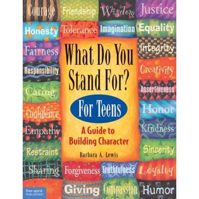 What Do You Stand For? For Teens: A Guide to Building Character