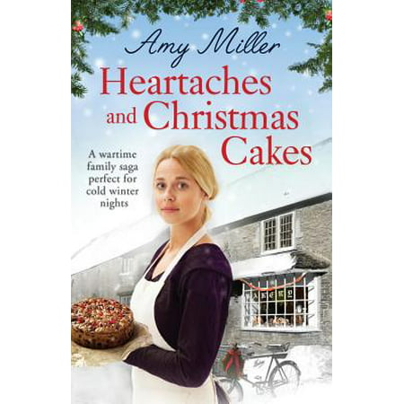 Heartaches and Christmas Cakes : A Wartime Family Saga Perfect for Cold Winter