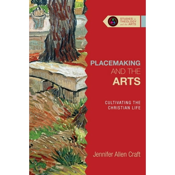 Studies in Theology and the Arts Placemaking and the Arts: Cultivating the Christian Life, (Paperback)