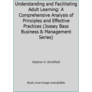 Understanding and Facilitating Adult Learning: A Comprehensive Analysis of Principles and Effective Practices (Jossey Bass Business & Management Series) [Hardcover - Used]