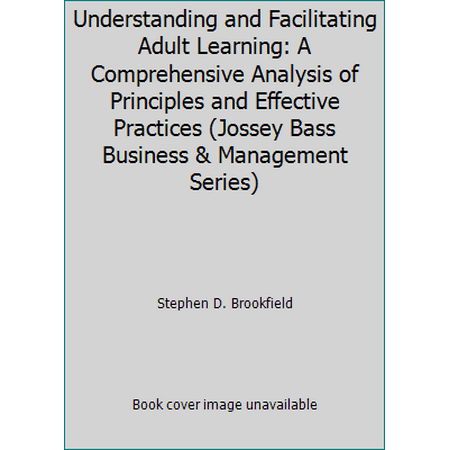 Understanding and Facilitating Adult Learning: A Comprehensive Analysis of Principles and Effective Practices (Jossey Bass Business & Management Series) [Hardcover - Used]
