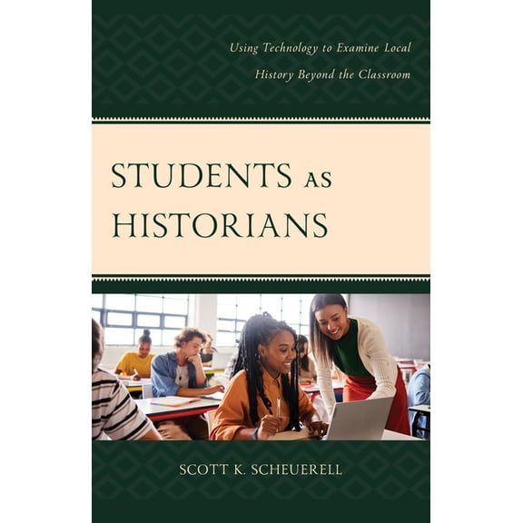 Students as Historians: Using Technology to Examine Local History Beyond the Classroom, (Paperback)