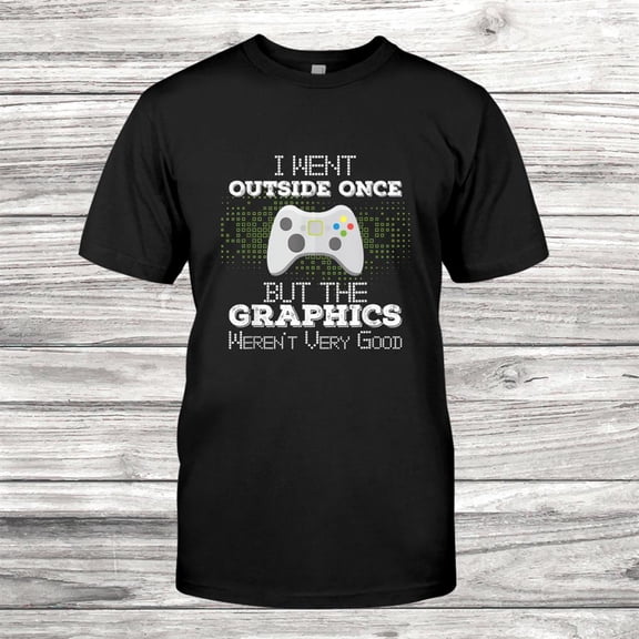 Went Outside Once But The Graphics Werent Good Shirt Gift Black Size up to 4XL