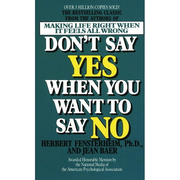 Don't Say Yes When You Want to Say No: Making Life Right When It Feels All Wrong, (Paperback)